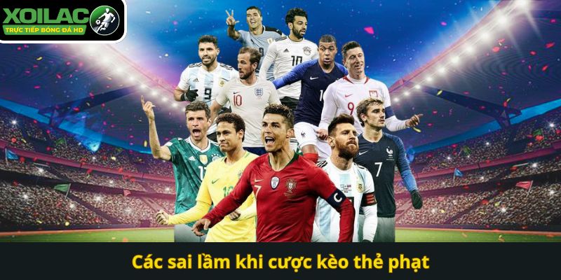 Các sai lầm khi cược kèo thẻ phạt