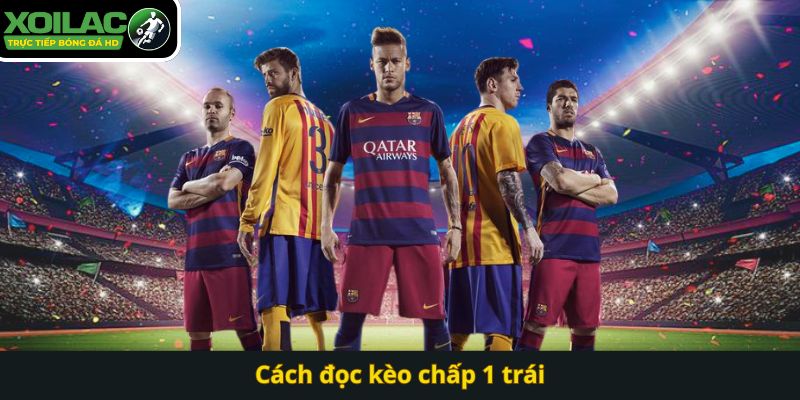 Cách đọc kèo chấp 1 trái