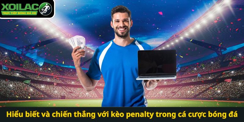 Hiểu biết và chiến thắng với kèo penalty trong cá cược bóng đá